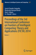 Proceedings Of The 3rd International Conference On Frontiers Of Intelligent Computing Theory And Applications Ficta 2014 Volume 1 1st Edition Suresh Chandra Satapathy