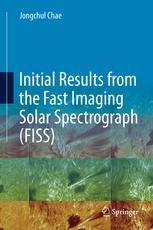 Initial Results From The Fast Imaging Solar Spectrograph Fiss 1st Edition Jongchul Chae Eds