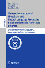 Chinese Computational Linguistics And Natural Language Processing Based On Naturally Annotated Big Data 13th China National Conference Ccl 2014 And Second International Symposium Nlpnabd 2014 Wuhan China October 1819 2014 Proceedings 1st Edition Maosong Sun