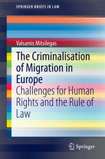 The Criminalisation Of Migration In Europe Challenges For Human Rights And The Rule Of Law 1st Edition Valsamis Mitsilegas Auth
