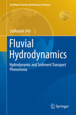 Fluvial Hydrodynamics Hydrodynamic And Sediment Transport Phenomena 1st Edition Subhasish Dey Auth