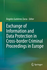 Exchange Of Information And Data Protection In Crossborder Criminal Proceedings In Europe 1st Edition Ngeles Gutirrez Zarza Eds