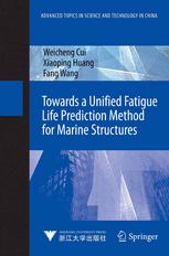 Towards A Unified Fatigue Life Prediction Method For Marine Structures 1st Edition Prof Weicheng Cui
