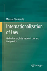 Internationalization Of Law Globalization International Law And Complexity 1st Edition Marcelo Dias Varella Auth