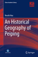 An Historical Geography Of Peiping 1st Edition Renzhi Hou Auth
