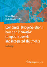 Economical Bridge Solutions Based On Innovative Composite Dowels And Integrated Abutments Ecobridge 1st Edition Edward Petzek