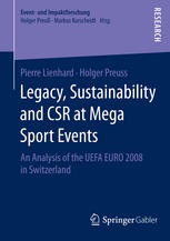 Legacy Sustainability And Csr At Mega Sport Events An Analysis Of The Uefa Euro 2008 In Switzerland 1st Edition Pierre Lienhard