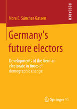 Germanys Future Electors Developments Of The German Electorate In Times Of Demographic Change 1st Edition Nora E Snchez Gassen Auth