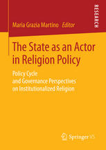 The State As An Actor In Religion Policy Policy Cycle And Governance Perspectives On Institutionalized Religion 1st Edition Maria Grazia Martino Eds