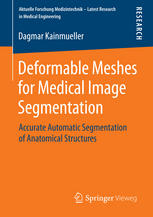 Deformable Meshes For Medical Image Segmentation Accurate Automatic Segmentation Of Anatomical Structures 1st Edition Dagmar Kainmueller Auth