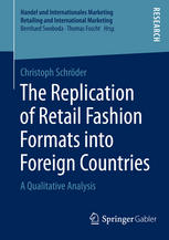 The Replication Of Retail Fashion Formats Into Foreign Countries A Qualitative Analysis 1st Edition Christoph Schrder Auth