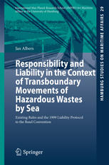 Responsibility And Liability In The Context Of Transboundary Movements Of Hazardous Wastes By Sea Existing Rules And The 1999 Liability Protocol To The Basel Convention 1st Edition Jan Albers Auth