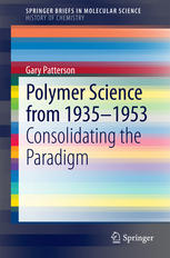 Polymer Science From 19351953 Consolidating The Paradigm 1st Edition Gary Patterson Auth
