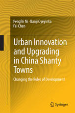 Urban Innovation And Upgrading In China Shanty Towns Changing The Rules Of Development 1st Edition Pengfei Ni