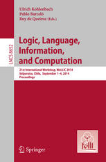 Logic Language Information And Computation 21st International Workshop Wollic 2014 Valparaíso Chile September 14 2014 Proceedings 1st Edition Ulrich Kohlenbach