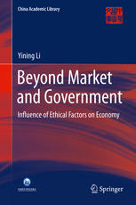 Beyond Market And Government Influence Of Ethical Factors On Economy 1st Edition Yining Li Auth