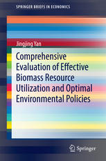 Comprehensive Evaluation Of Effective Biomass Resource Utilization And Optimal Environmental Policies 1st Edition Jingjing Yan Auth
