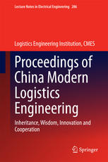 Proceedings Of China Modern Logistics Engineering Inheritance Wisdom Innovation And Cooperation 1st Edition Logistics Engineering Institution