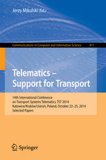 Telematics Support For Transport 14th International Conference On Transport Systems Telematics Tst 2014 Katowicekrakwustro Poland October 2225 2014 Selected Papers 1st Edition Jerzy Mikulski Eds