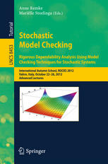 Stochastic Model Checking Rigorous Dependability Analysis Using Model Checking Techniques For Stochastic Systems International Autumn School Rocks 2012 Vahrn Italy October 2226 2012 Advanced Lectures 1st Edition Anne Remke