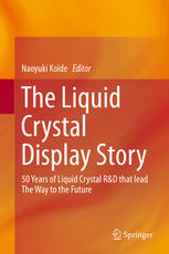 The Liquid Crystal Display Story 50 Years Of Liquid Crystal Rd That Lead The Way To The Future 1st Edition Naoyuki Koide Eds