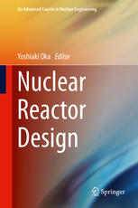 Nuclear Reactor Design 1st Edition Yoshiaki Oka Eds