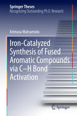 Ironcatalyzed Synthesis Of Fused Aromatic Compounds Via Ch Bond Activation 1st Edition Arimasa Matsumoto Auth