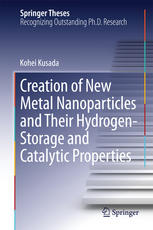 Creation Of New Metal Nanoparticles And Their Hydrogenstorage And Catalytic Properties 1st Edition Kohei Kusada Auth