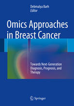Omics Approaches In Breast Cancer Towards Nextgeneration Diagnosis Prognosis And Therapy 1st Edition Debmalya Barh Eds
