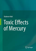 Toxic Effects Of Mercury 1st Edition Shabnum Nabi Auth
