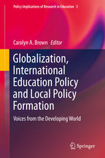 Globalization International Education Policy And Local Policy Formation Voices From The Developing World 1st Edition Carolyn A Brown Eds
