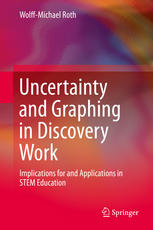 Uncertainty And Graphing In Discovery Work Implications For And Applications In Stem Education 1st Edition Wolffmichael Roth Auth