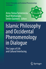 Islamic Philosophy And Occidental Phenomenology In Dialogue The Logos Of Life And Cultural Interlacing 1st Edition Annateresa Tymieniecka
