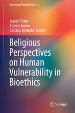 Religious Perspectives On Human Vulnerability In Bioethics 2nd Edition Joseph Tham
