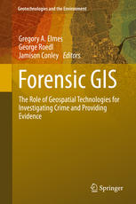 Forensic Gis The Role Of Geospatial Technologies For Investigating Crime And Providing Evidence 1st Edition Gregory A Elmes