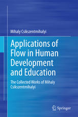 Applications Of Flow In Human Development And Education The Collected Works Of Mihaly Csikszentmihalyi 1st Edition Mihaly Csikszentmihalyi Auth
