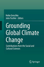 Grounding Global Climate Change Contributions From The Social And Cultural Sciences 1st Edition Heike Greschke