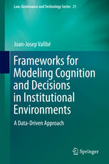 Frameworks For Modeling Cognition And Decisions In Institutional Environments A Datadriven Approach 1st Edition Joanjosep Vallb Auth