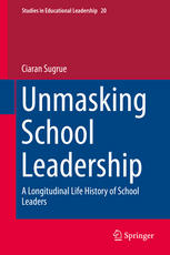 Unmasking School Leadership A Longitudinal Life History Of School Leaders 1st Edition Ciaran Sugrue Auth