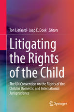 Litigating The Rights Of The Child The Un Convention On The Rights Of The Child In Domestic And International Jurisprudence 1st Edition Ton Liefaard