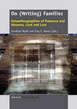 On Writing Families Autoethnographies Of Presence And Absence Love And Loss Jonathan Wyatt