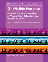 Invisible Presence Feminist Counternarratives Of Young Adult Literature By Women Of Color Traci P Baxley