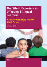 The Silent Experiences Of Young Bilingual Learners A Sociocultural Study Into The Silent Period Caroline Bligh Auth