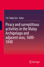 Piracy And Surreptitious Activities In The Malay Archipelago And Adjacent Seas 16001840 1st Edition Yh Teddy Sim Eds