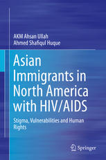 Asian Immigrants In North America With Hivaids Stigma Vulnerabilities And Human Rights 1st Edition Akm Ahsan Ullah