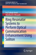 Ring Resonator Systems To Perform Optical Communication Enhancement Using Soliton 1st Edition Iraj Sadegh Amiri