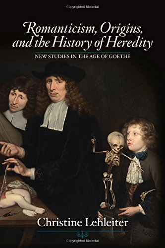 Romanticism Origins And The History Of Heredity Christine Lehleiter
