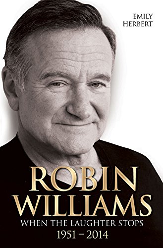 Robin Williams When The Laughter Stops 19512014 Emily Herbert