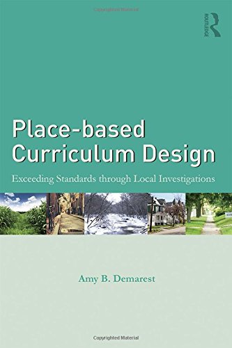 Placebased Curriculum Design Exceeding Standards Through Local Investigations 1st Edition Amy B Demarest