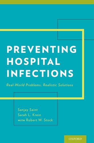 Preventing Hospital Infections Realworld Problems Realistic Solutions 1st Edition Sanjay Saint
